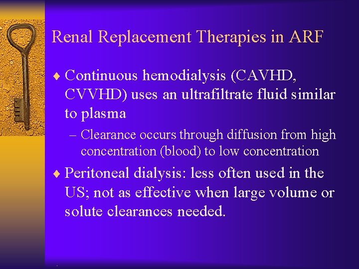 Renal Replacement Therapies in ARF ¨ Continuous hemodialysis (CAVHD, CVVHD) uses an ultrafiltrate fluid