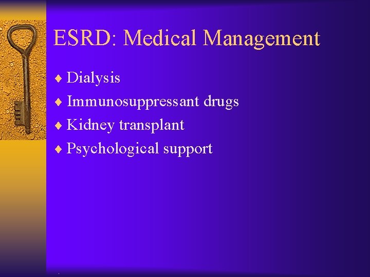 ESRD: Medical Management ¨ Dialysis ¨ Immunosuppressant drugs ¨ Kidney transplant ¨ Psychological support