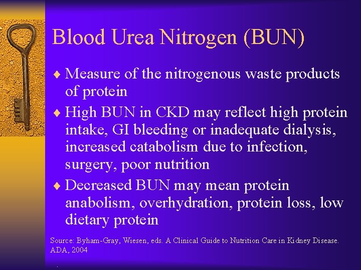 Blood Urea Nitrogen (BUN) ¨ Measure of the nitrogenous waste products of protein ¨