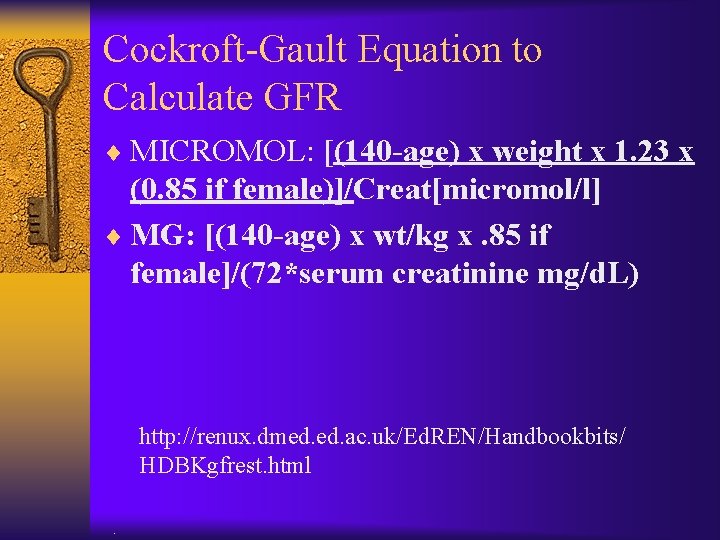 Cockroft-Gault Equation to Calculate GFR ¨ MICROMOL: [(140 -age) x weight x 1. 23