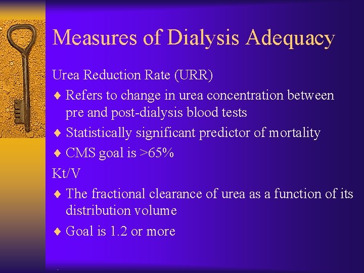 Measures of Dialysis Adequacy Urea Reduction Rate (URR) ¨ Refers to change in urea