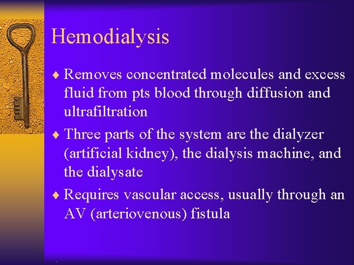 Hemodialysis ¨ Removes concentrated molecules and excess fluid from pts blood through diffusion and