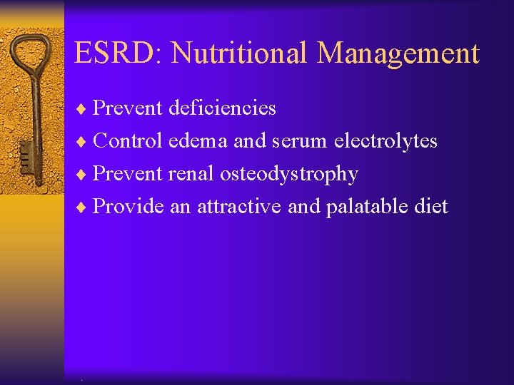 ESRD: Nutritional Management ¨ Prevent deficiencies ¨ Control edema and serum electrolytes ¨ Prevent