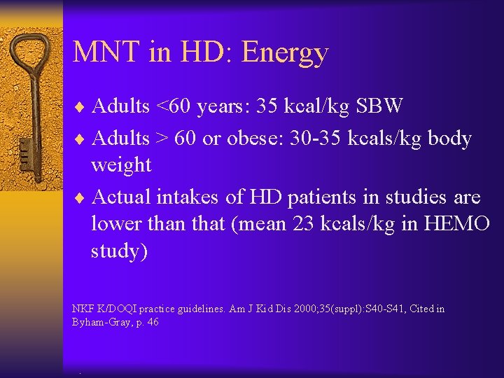 MNT in HD: Energy ¨ Adults <60 years: 35 kcal/kg SBW ¨ Adults >