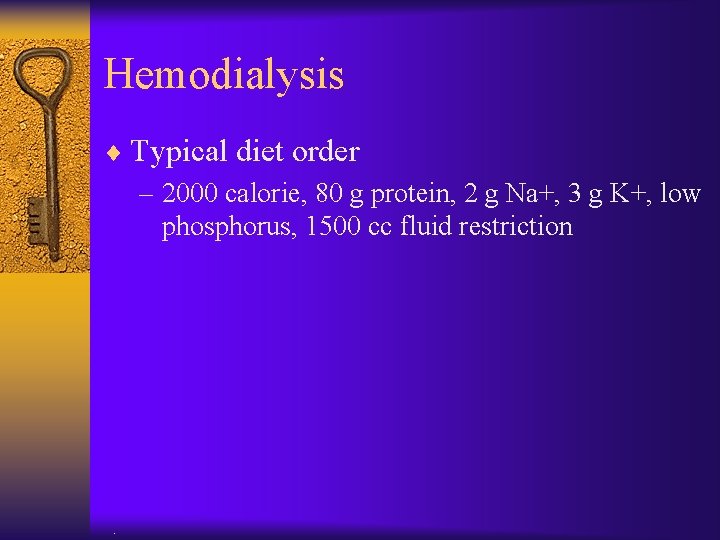 Hemodialysis ¨ Typical diet order – 2000 calorie, 80 g protein, 2 g Na+,