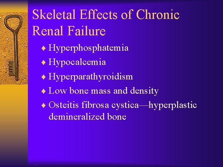 Skeletal Effects of Chronic Renal Failure ¨ Hyperphosphatemia ¨ Hypocalcemia ¨ Hyperparathyroidism ¨ Low