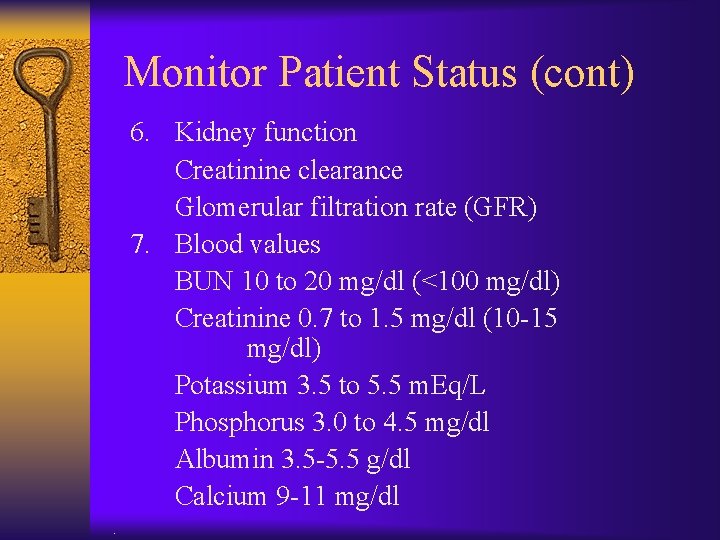 Monitor Patient Status (cont) 6. Kidney function Creatinine clearance Glomerular filtration rate (GFR) 7.