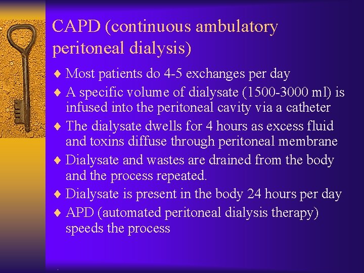 CAPD (continuous ambulatory peritoneal dialysis) ¨ Most patients do 4 -5 exchanges per day