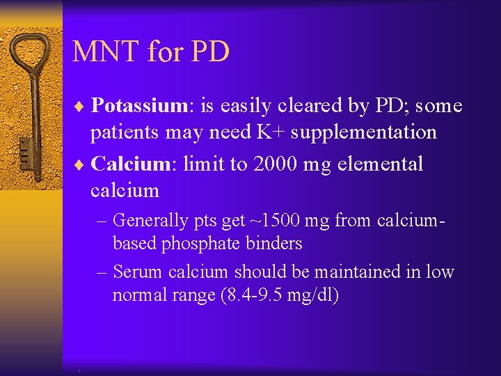 MNT for PD ¨ Potassium: is easily cleared by PD; some patients may need