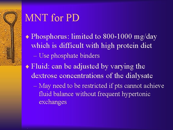 MNT for PD ¨ Phosphorus: limited to 800 -1000 mg/day which is difficult with