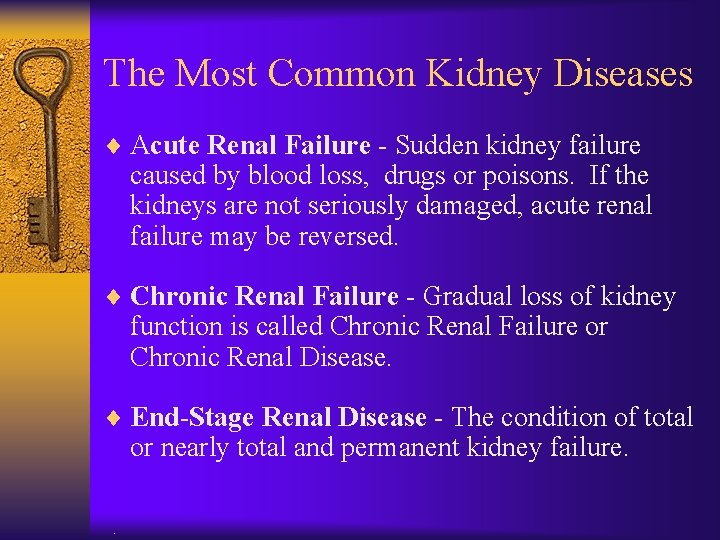 The Most Common Kidney Diseases ¨ Acute Renal Failure - Sudden kidney failure caused