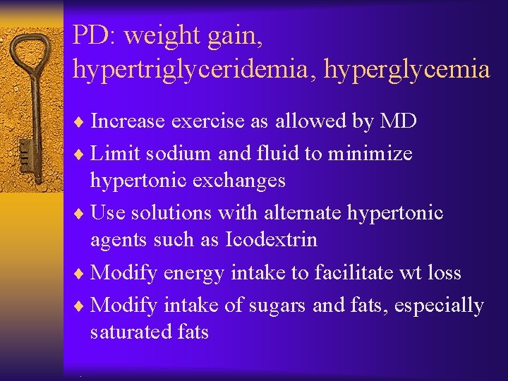 PD: weight gain, hypertriglyceridemia, hyperglycemia ¨ Increase exercise as allowed by MD ¨ Limit