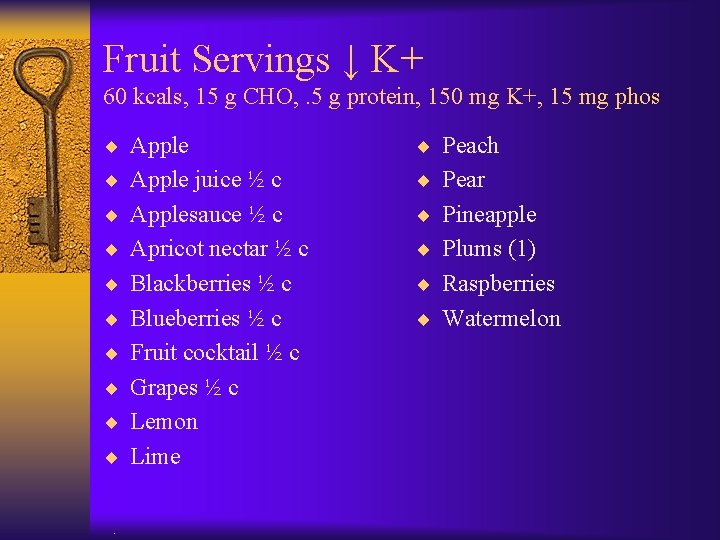 Fruit Servings ↓ K+ 60 kcals, 15 g CHO, . 5 g protein, 150