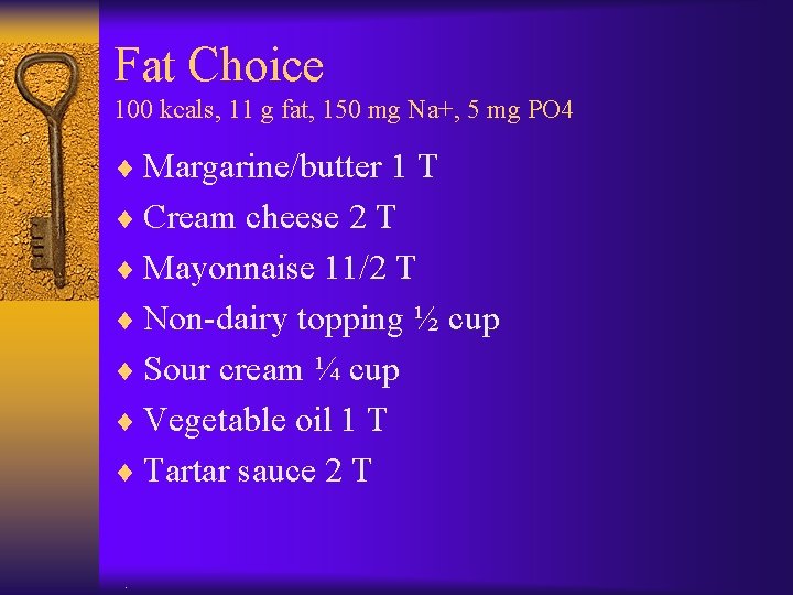 Fat Choice 100 kcals, 11 g fat, 150 mg Na+, 5 mg PO 4