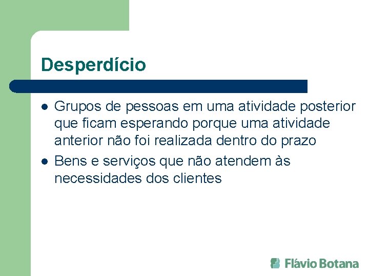 Desperdício l l Grupos de pessoas em uma atividade posterior que ficam esperando porque