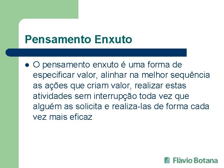 Pensamento Enxuto l O pensamento enxuto é uma forma de especificar valor, alinhar na