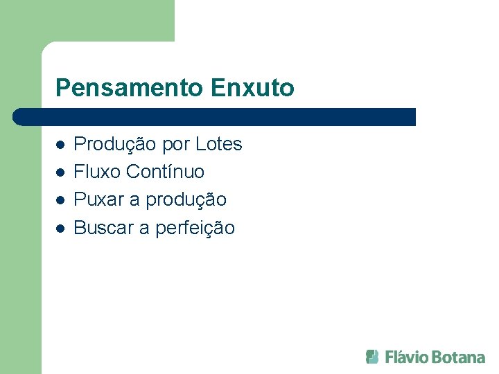 Pensamento Enxuto l l Produção por Lotes Fluxo Contínuo Puxar a produção Buscar a