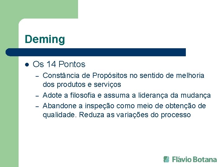 Deming l Os 14 Pontos – – – Constância de Propósitos no sentido de