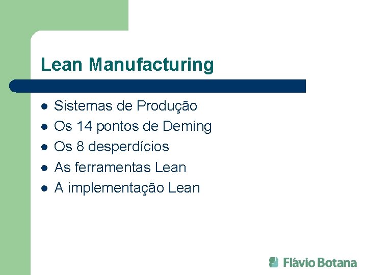 Lean Manufacturing l l l Sistemas de Produção Os 14 pontos de Deming Os