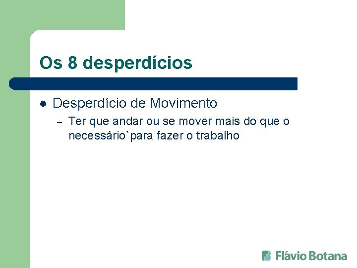 Os 8 desperdícios l Desperdício de Movimento – Ter que andar ou se mover