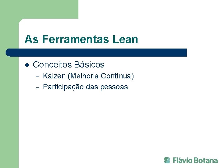 As Ferramentas Lean l Conceitos Básicos – – Kaizen (Melhoria Contínua) Participação das pessoas