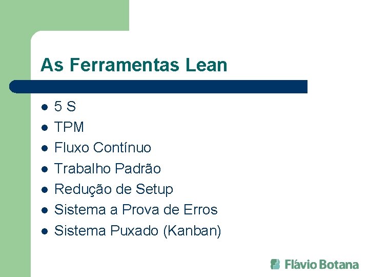 As Ferramentas Lean l l l l 5 S TPM Fluxo Contínuo Trabalho Padrão