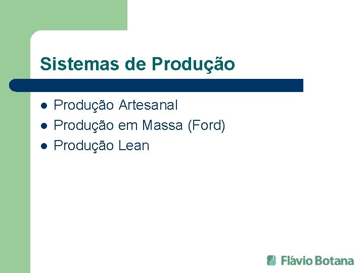 Sistemas de Produção l l l Produção Artesanal Produção em Massa (Ford) Produção Lean