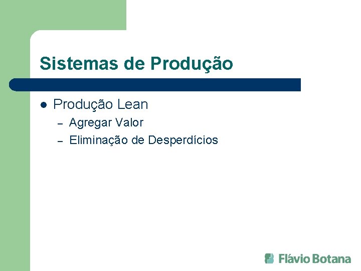 Sistemas de Produção l Produção Lean – – Agregar Valor Eliminação de Desperdícios 