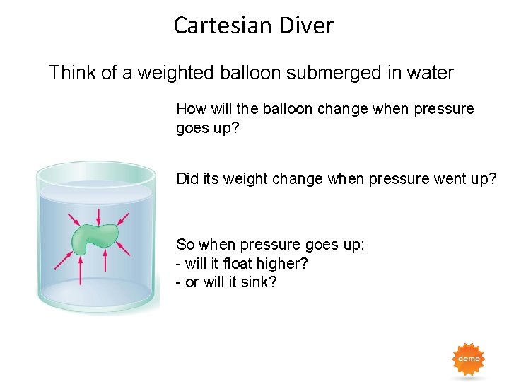 Cartesian Diver Think of a weighted balloon submerged in water How will the balloon Cartesian Diver Think of a weighted balloon submerged in water How will the balloon