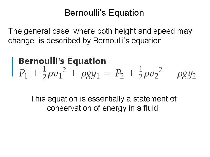 Bernoulli’s Equation The general case, where both height and speed may change, is described Bernoulli’s Equation The general case, where both height and speed may change, is described