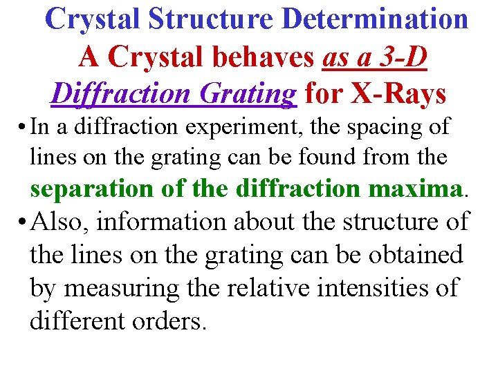 Crystal Structure Determination A Crystal behaves as a 3 -D Diffraction Grating for X-Rays Crystal Structure Determination A Crystal behaves as a 3 -D Diffraction Grating for X-Rays
