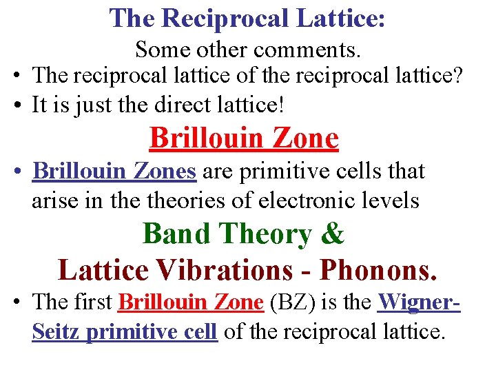 The Reciprocal Lattice: Some other comments. • The reciprocal lattice of the reciprocal lattice?