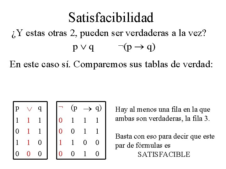 Satisfacibilidad ¿Y estas otras 2, pueden ser verdaderas a la vez? p q ¬(p