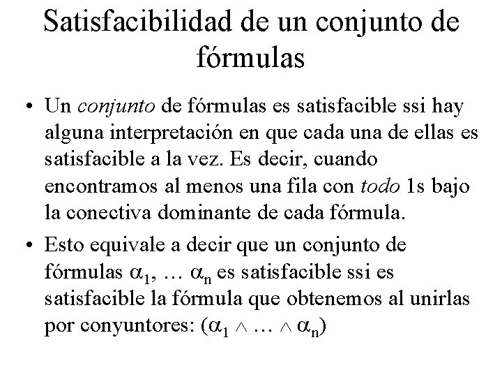 Satisfacibilidad de un conjunto de fórmulas • Un conjunto de fórmulas es satisfacible ssi
