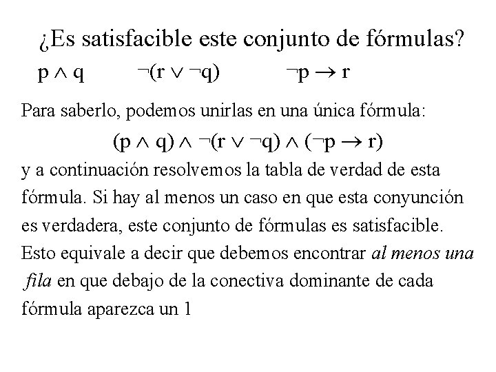 ¿Es satisfacible este conjunto de fórmulas? p q ¬(r ¬q) ¬p r Para saberlo,