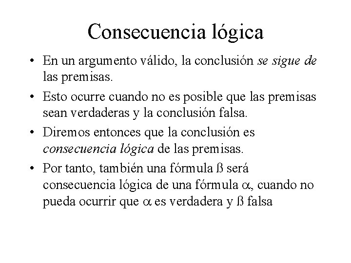 Consecuencia lógica • En un argumento válido, la conclusión se sigue de las premisas.