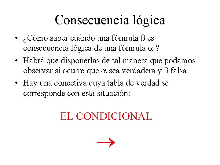 Consecuencia lógica • ¿Cómo saber cuándo una fórmula ß es consecuencia lógica de una