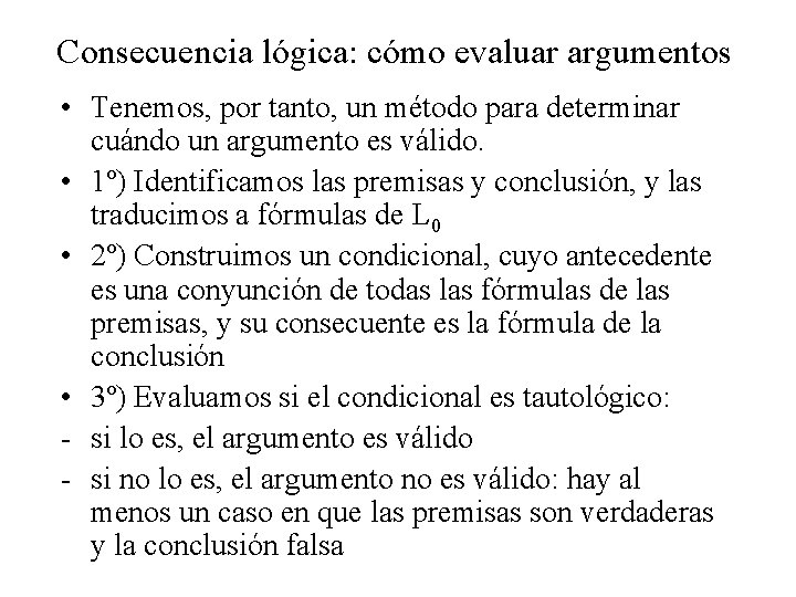 Consecuencia lógica: cómo evaluar argumentos • Tenemos, por tanto, un método para determinar cuándo