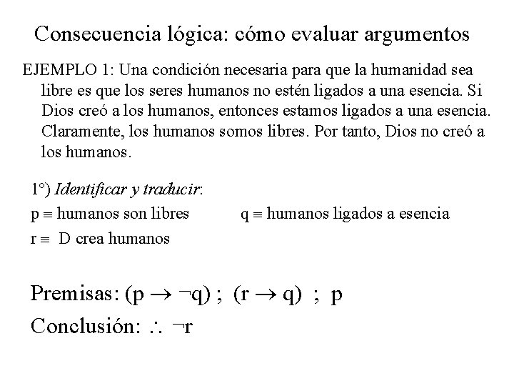 Consecuencia lógica: cómo evaluar argumentos EJEMPLO 1: Una condición necesaria para que la humanidad