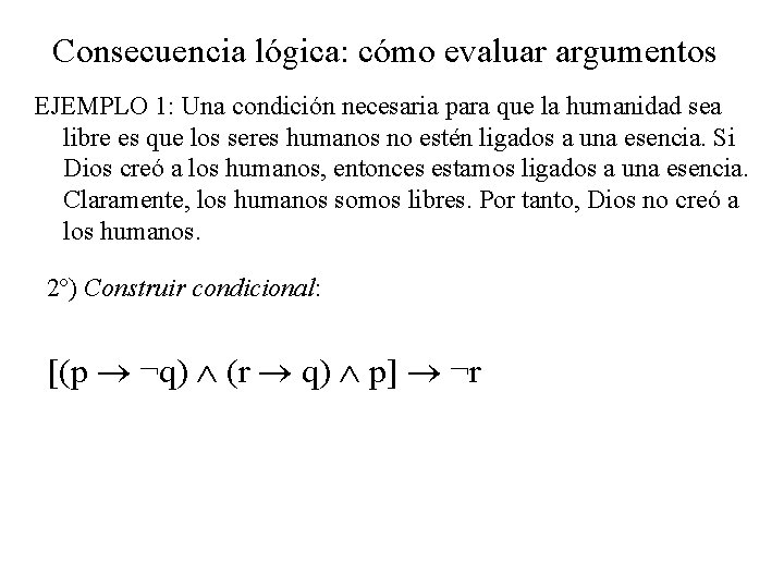 Consecuencia lógica: cómo evaluar argumentos EJEMPLO 1: Una condición necesaria para que la humanidad