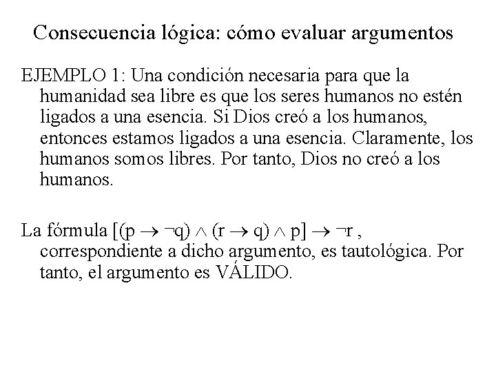 Consecuencia lógica: cómo evaluar argumentos EJEMPLO 1: Una condición necesaria para que la humanidad