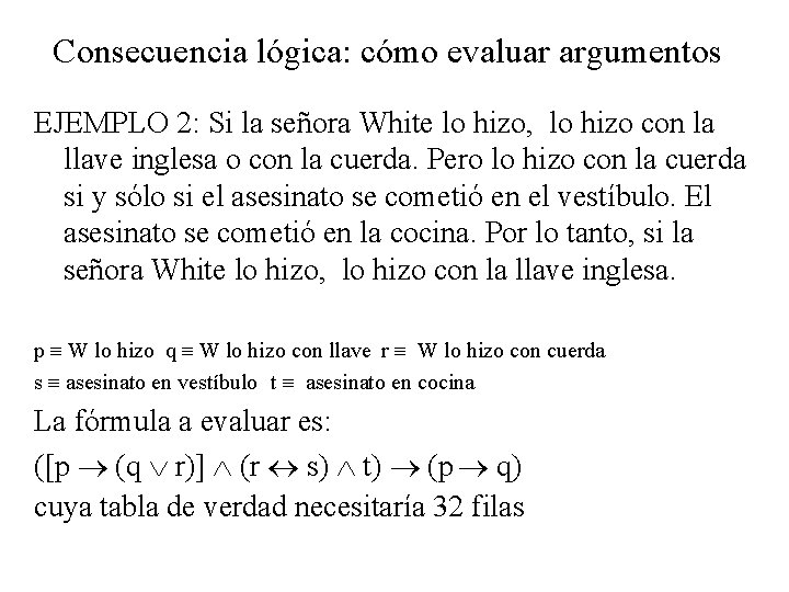 Consecuencia lógica: cómo evaluar argumentos EJEMPLO 2: Si la señora White lo hizo, lo