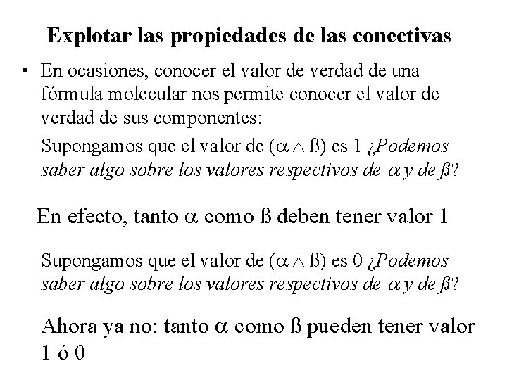 Explotar las propiedades de las conectivas • En ocasiones, conocer el valor de verdad