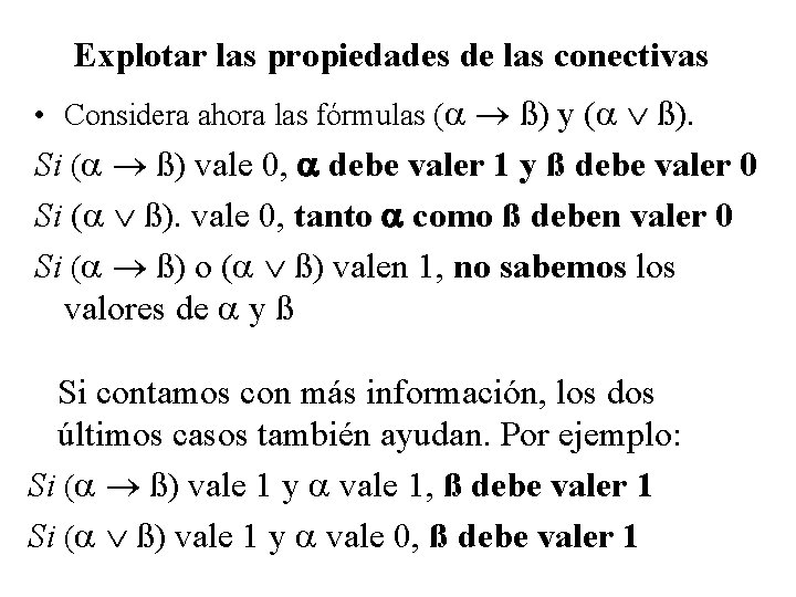 Explotar las propiedades de las conectivas • Considera ahora las fórmulas ( ß) y