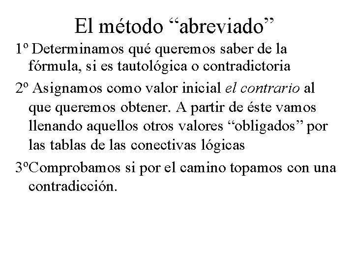 El método “abreviado” 1º Determinamos qué queremos saber de la fórmula, si es tautológica