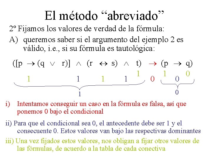 El método “abreviado” 2º Fijamos los valores de verdad de la fórmula: A) queremos