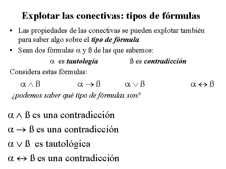 Explotar las conectivas: tipos de fórmulas • Las propiedades de las conectivas se pueden