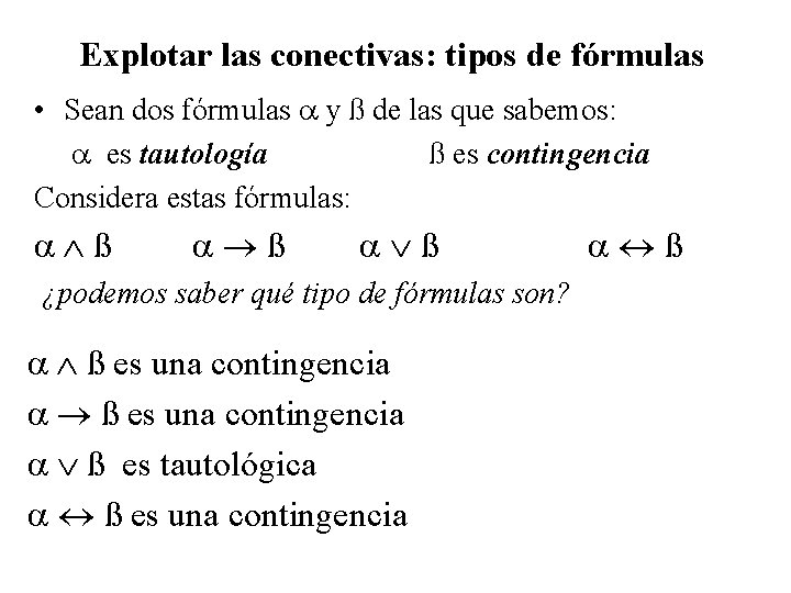 Explotar las conectivas: tipos de fórmulas • Sean dos fórmulas y ß de las