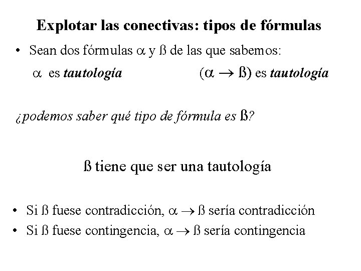 Explotar las conectivas: tipos de fórmulas • Sean dos fórmulas y ß de las
