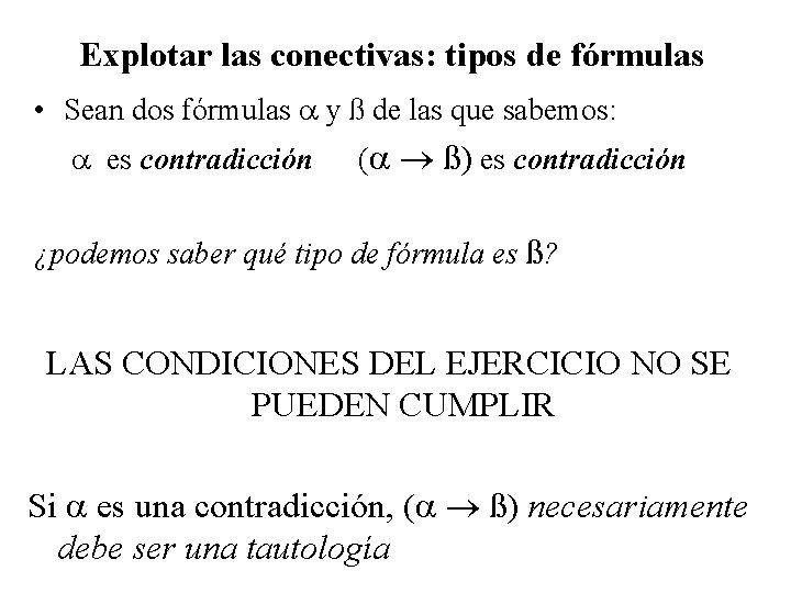 Explotar las conectivas: tipos de fórmulas • Sean dos fórmulas y ß de las